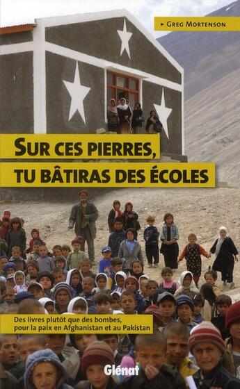 Couverture du livre « Sur ces pierres, tu bâtiras des écoles... des livres plutôt que des bombes, pour la paix en Afghanistan et au Pakistan » de Greg Mortenson aux éditions Glenat