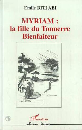 Couverture du livre « Myriam: la fille du tonnerre bienfaiteur » de Biti Abi Emile aux éditions L'harmattan