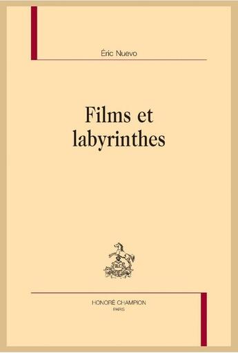 Couverture du livre « Films et labyrinthes » de Eric Nuevo aux éditions Honore Champion