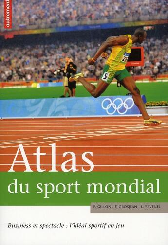 Couverture du livre « Atlas du sport mondial » de Pascal Gillon et Frederic Grosjean et Loïc Ravenel aux éditions Autrement