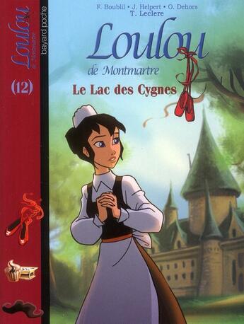 Couverture du livre « Loulou de Montmartre t.12 ; lac des cygnes » de Francoise Boublil et Jean Helpert et Olivier Dehors et Thomas Leclere aux éditions Bayard Jeunesse