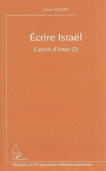 Couverture du livre « Ecrire israel - l'oeuvre d'amos oz » de Anne Savery aux éditions L'harmattan