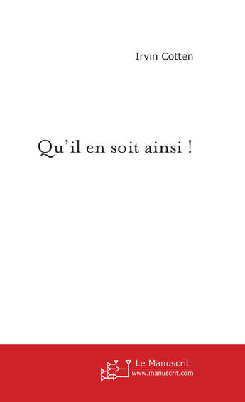 Couverture du livre « Qu'il en soit ainsi ! » de Irvin Cotten aux éditions Le Manuscrit