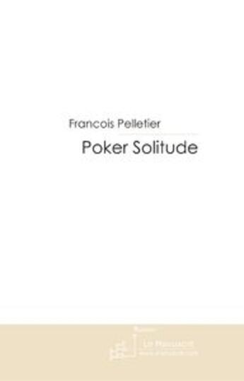 Couverture du livre « Poker solitude » de Pelletier-F aux éditions Le Manuscrit