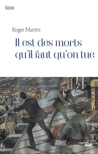 Couverture du livre « Il est des morts qu'il faut qu'on tue » de Roger Martin aux éditions Cherche Midi