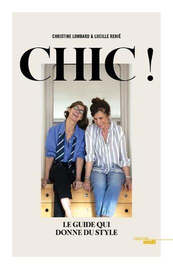 Couverture du livre « Chic ; le guide qui donne du style » de Christine Lombard et Lucille Renie aux éditions Cherche Midi