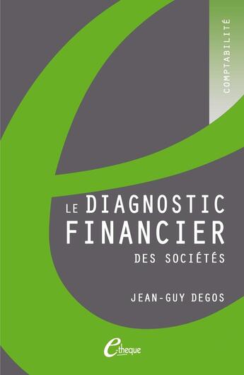 Couverture du livre « Le diagnostic financier des sociétés » de Jean-Guy Degos aux éditions E-theque