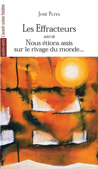 Couverture du livre « Les effracteurs ; nous étions assis sur les rivages du monde » de Jose Pliya aux éditions Avant-scene Theatre