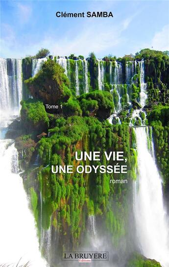 Couverture du livre « Une vie, une odyssée Tome 1 » de Clement Samba aux éditions La Bruyere