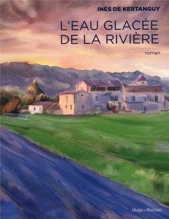 Couverture du livre « L'eau glacée de la rivière » de Inès De Kertanguy aux éditions Hugo Roman