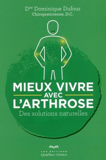 Couverture du livre « Mieux vivre avec l'arthrose ; des solutions naturelles » de Dominique Dufour aux éditions Quebec Livres