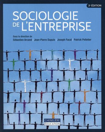 Couverture du livre « Sociologie de l'entreprise » de Joseph Facal et Jean-Pierre Dupuis et Yves-Marie Abraham et Sebastien Arcand aux éditions Cheneliere Mcgraw-hill