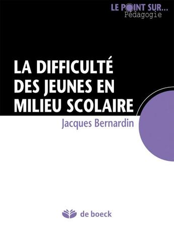 Couverture du livre « La difficulté des jeunes en milieu scolaire » de Jacques Bernardin aux éditions De Boeck