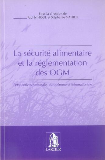 Couverture du livre « La sécurité alimentaire et la réglementation des ogm » de Stephanie Mahieu et Paul Nihoul aux éditions Larcier