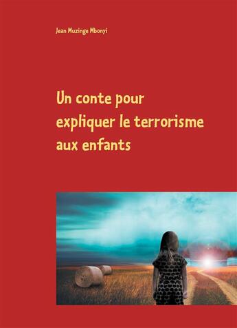 Couverture du livre « Un conte pour expliquer le terrorisme aux enfants » de Jean Muzinge Mbonyi aux éditions Books On Demand