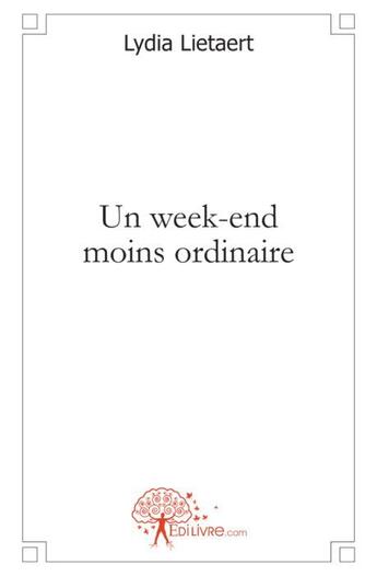 Couverture du livre « Un week-end moins ordinaire » de Lydia Lietaert aux éditions Edilivre