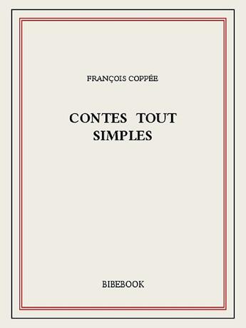 Couverture du livre « Contes tout simples » de François Coppée aux éditions Bibebook