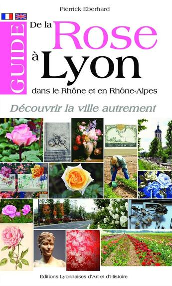 Couverture du livre « Guide de la rose à Lyon, dans le Rhône et en Rhône-Alpes » de Pierrick Eberhard aux éditions Elah