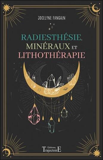 Couverture du livre « Radiesthésie, minéraux et lithothérapie » de Jocelyne Fangain aux éditions Trajectoire