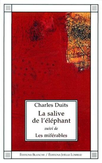 Couverture du livre « La salive de l'éléphant ; les miférables » de Charles Duits aux éditions Joelle Losfeld