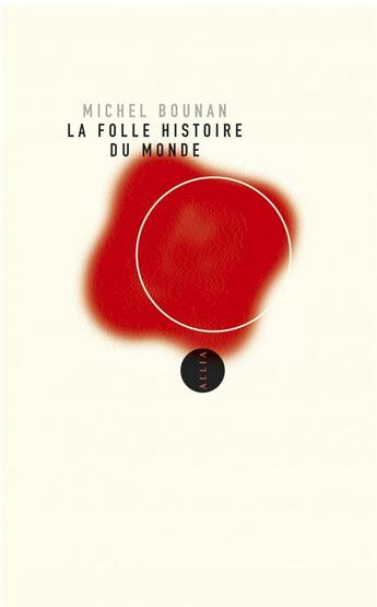 Couverture du livre « La folle histoire du monde » de Michel Bounan aux éditions Allia