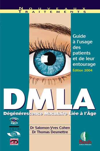 Couverture du livre « DMLA ; dégénérescence maculaire liée à l'âge (édition 2004) » de Salomon-Yves Cohen et Thomas Desmettre aux éditions Bash