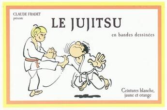 Couverture du livre « Ju-jitsu t.1 ; ceintures blanche, jaune et orange » de Claude Fradet aux éditions Budo