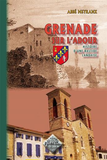 Couverture du livre « Grenade sur l'Adour ; histoire d'une bastide landaise » de Abbe Meyranx aux éditions Editions Des Regionalismes