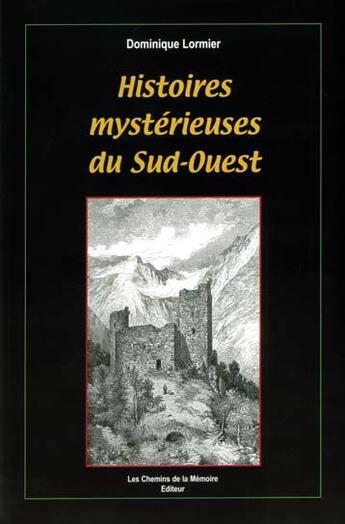 Couverture du livre « Histoires mystérieuses du Sud-Ouest » de Dominique Lormier aux éditions Chemins De La Memoire