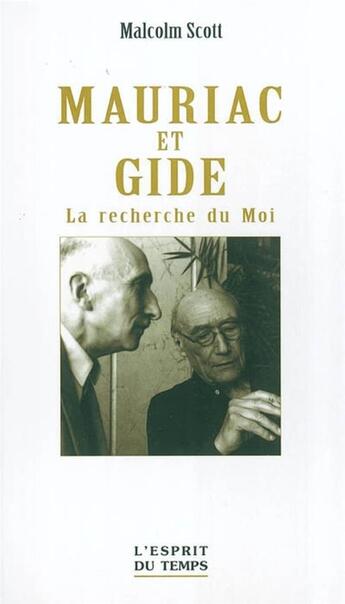 Couverture du livre « Mauriac et gide - la recherche du moi. » de Malcolm Scott aux éditions L'esprit Du Temps