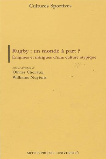 Couverture du livre « Rugby : un monde à part ? énigmes et intrigues d'une culture atypique » de Williams Nuytens et Olivier Chovaux et Collectif aux éditions Pu D'artois