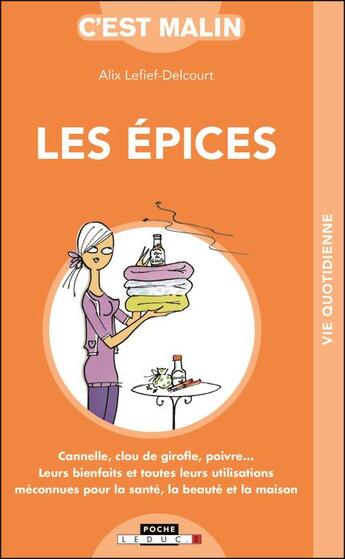 Couverture du livre « C'est malin poche : les épices c'est malin ; cannelle, clou de girofle, poivre... leurs bienfaits et toutes leurs utilisations méconnues pour la santé, la beauté et la maison » de Alix Lefief-Delcourt aux éditions Leduc