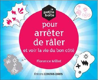 Couverture du livre « La petite boite pour arrêter de râler et voir la vie du bon côté » de Florence Millot aux éditions Contre-dires