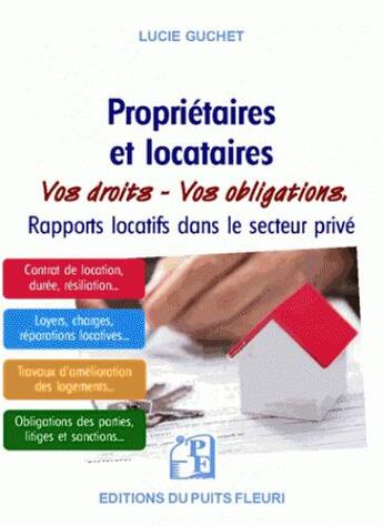 Couverture du livre « Propriétaires et locataires ; vos droits, vos obligations ; rapports locatifs dans le secteur privé » de Lucie Guchet aux éditions Puits Fleuri