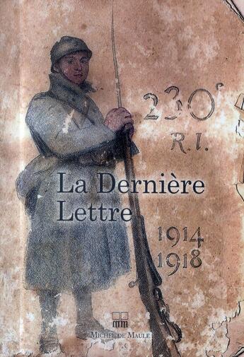 Couverture du livre « 1914-1918, la dernière lettre : les dernières lettres de soldats français tombés au champ d'honneur » de  aux éditions Michel De Maule