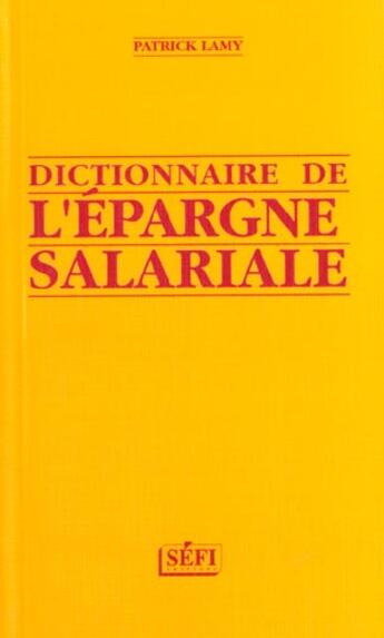 Couverture du livre « Dictionnaire De L'Epargne Salariale » de Patrick Lamy aux éditions Sefi