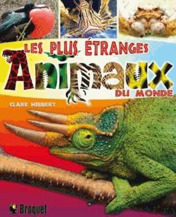 Couverture du livre « Les plus étranges animaux du monde » de Clare Hibbert aux éditions Broquet