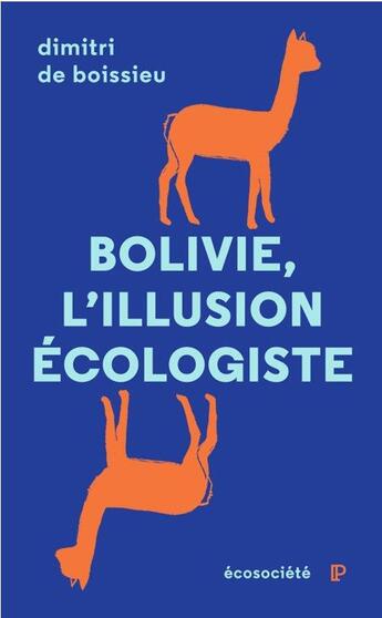 Couverture du livre « Bolivie, l'illusion écologiste » de Dimitri De Boissieu aux éditions Ecosociete