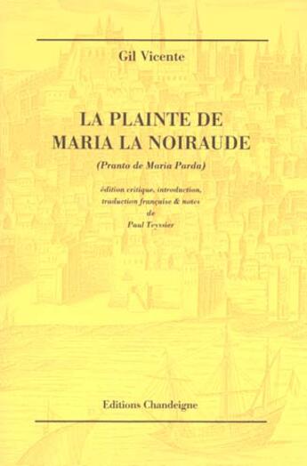 Couverture du livre « La plainte de maria la noiraude » de Gil Vicente aux éditions Editions Chandeigne&lima