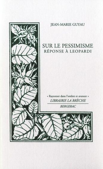 Couverture du livre « Sur le pessimisme ; réponse à Leopardi » de Jean-Marie Guyau aux éditions Editions La Breche