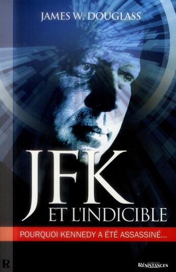 Couverture du livre « JFK & l'indicible ; pourquoi Kennedy a été assassiné... » de James W. Douglass aux éditions Demi-lune