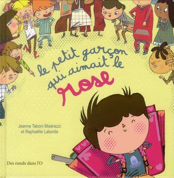 Couverture du livre « Le petit garçon qui aimait le rose » de Raphaelle Laborde et Jeanne Taboni-Miserazzi aux éditions Des Ronds Dans L'o