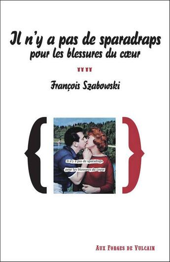 Couverture du livre « Il n'y a pas de sparadraps pour les blessures du coeur » de Francois Szabowski aux éditions Aux Forges De Vulcain