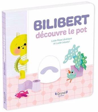 Couverture du livre « Bilibert découvre le pot » de Lucie-Rose Levesque et Lucile Lesueur aux éditions Grund Quebec