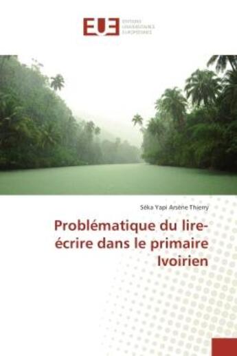 Couverture du livre « Problematique du lire-ecrire dans le primaire Ivoirien » de Séka Thierry aux éditions Editions Universitaires Europeennes