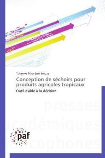 Couverture du livre « Conception de séchoirs pour produits agricoles tropicaux ; outil d'aide à la décision » de Tchamye Tcha-Esso Boroze aux éditions Presses Academiques Francophones