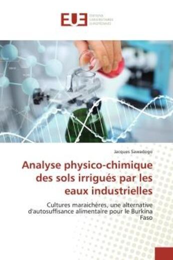 Couverture du livre « Analyse physico-chimique des sols irrigues par les eaux industrielles - cultures maraicheres, une al » de Sawadogo Jacques aux éditions Editions Universitaires Europeennes