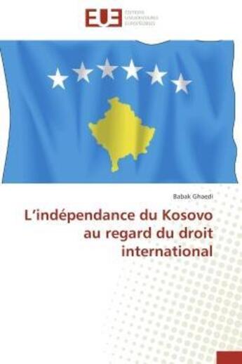 Couverture du livre « L independance du kosovo au regard du droit international » de Ghaedi-B aux éditions Editions Universitaires Europeennes