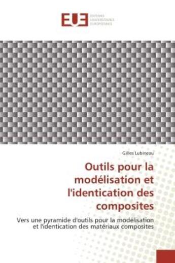 Couverture du livre « Outils pour la modelisation et l'identication des composites - vers une pyramide d'outils pour la mo » de Lubineau Gilles aux éditions Editions Universitaires Europeennes