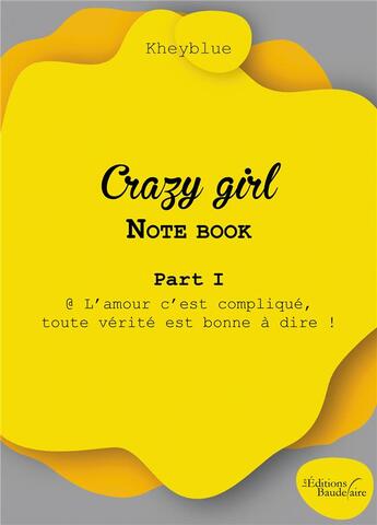 Couverture du livre « Crazy girl - note book Tome 1 : @ L'amour c'est compliqué, toute vérité est bonne à dire ! » de Kheyblue aux éditions Baudelaire